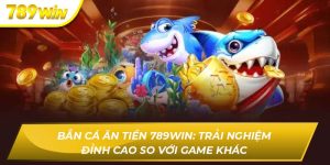 Bắn cá ăn tiền 789WIN