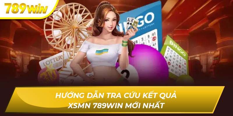 Hướng dẫn tra cứu kết quả XSMN 789WIN mới nhất