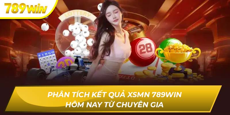 Phân tích kết quả XSMN 789WIN hôm nay từ chuyên gia